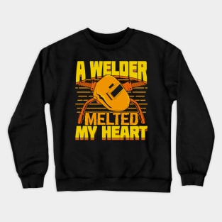 A Welder Melted My Heart Welder's Wife Gift Crewneck Sweatshirt